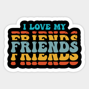 i love my friends Sticker